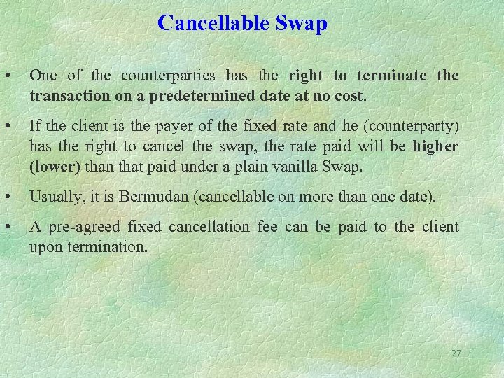 Cancellable Swap • One of the counterparties has the right to terminate the transaction