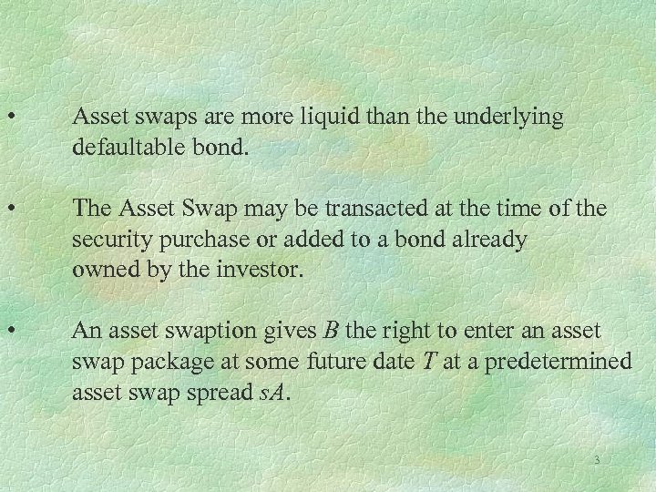  • Asset swaps are more liquid than the underlying defaultable bond. • The