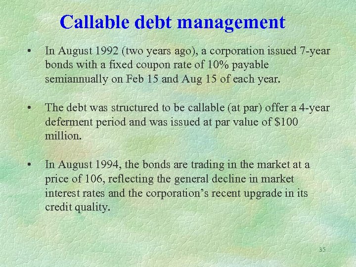 Callable debt management • In August 1992 (two years ago), a corporation issued 7