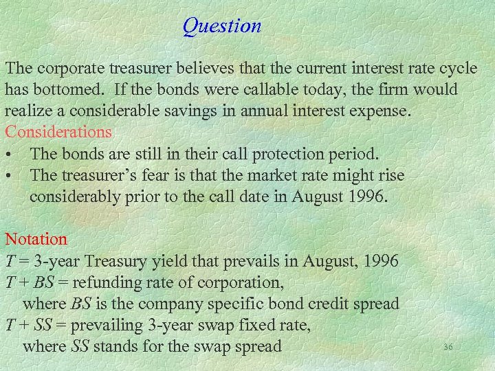 Question The corporate treasurer believes that the current interest rate cycle has bottomed. If