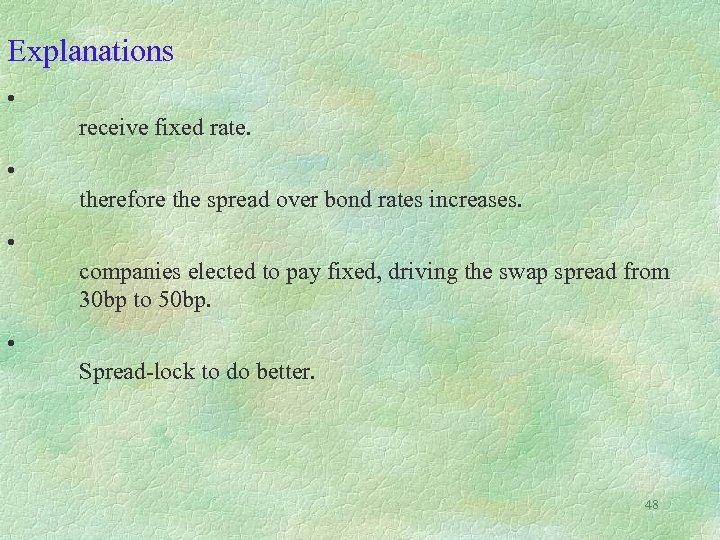 Explanations • receive fixed rate. • therefore the spread over bond rates increases. •
