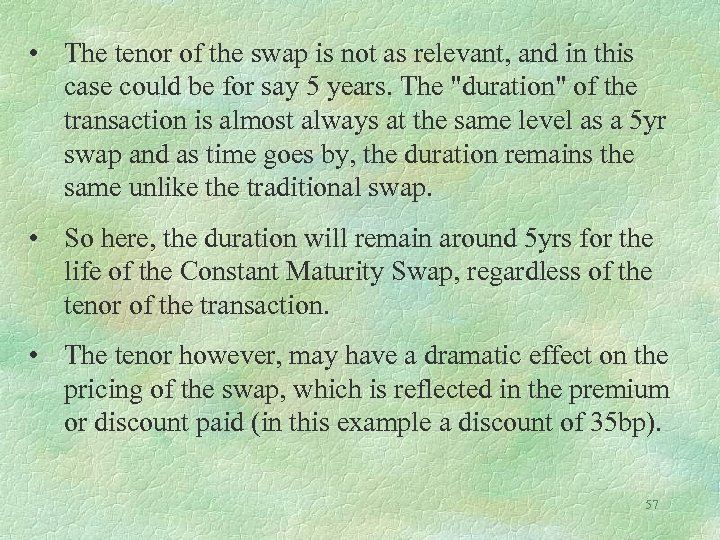  • The tenor of the swap is not as relevant, and in this