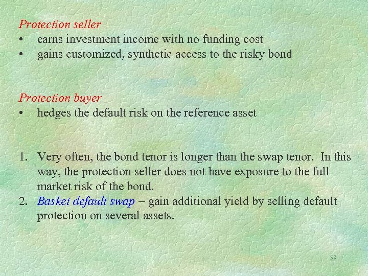 Protection seller • earns investment income with no funding cost • gains customized, synthetic