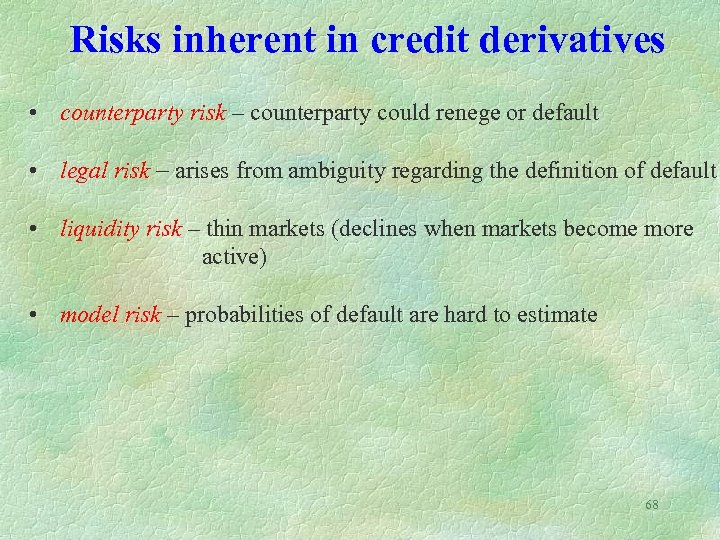 Risks inherent in credit derivatives • counterparty risk – counterparty could renege or default