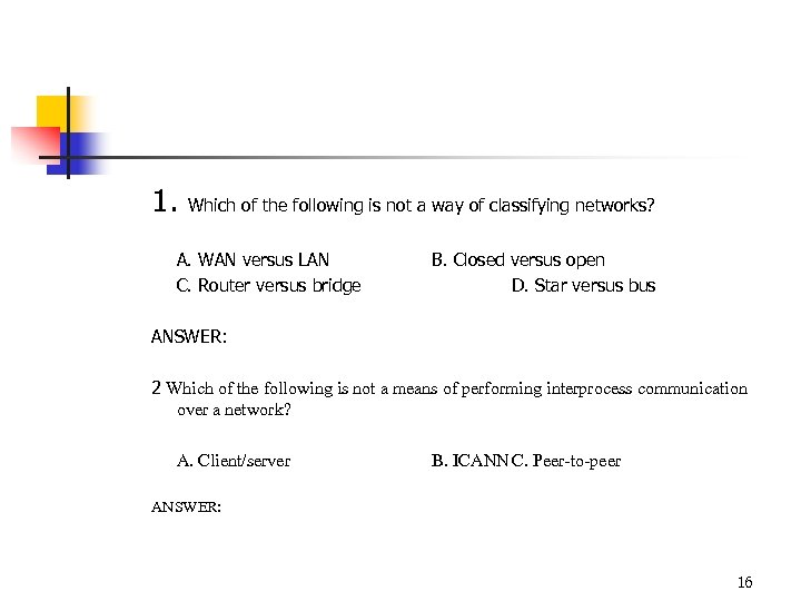 1. Which of the following is not a way of classifying networks? A. WAN
