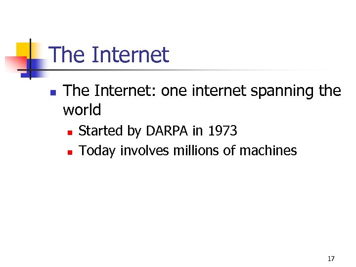 The Internet n The Internet: one internet spanning the world n n Started by