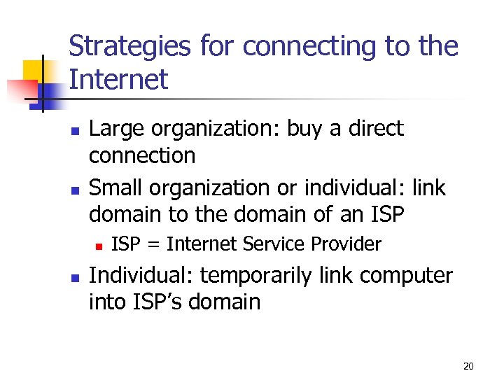 Strategies for connecting to the Internet n n Large organization: buy a direct connection