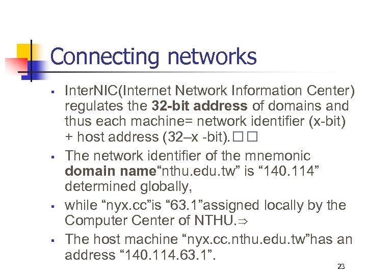Connecting networks § § Inter. NIC(Internet Network Information Center) regulates the 32 -bit address