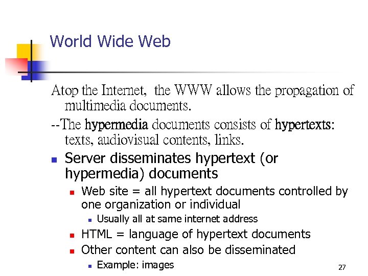 World Wide Web Atop the Internet, the WWW allows the propagation of multimedia documents.