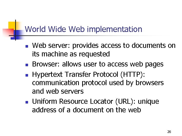 World Wide Web implementation n n Web server: provides access to documents on its