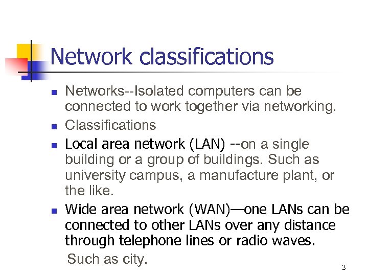 Network classifications n n Networks--Isolated computers can be connected to work together via networking.