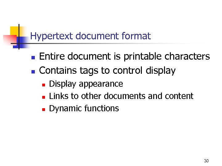 Hypertext document format n n Entire document is printable characters Contains tags to control