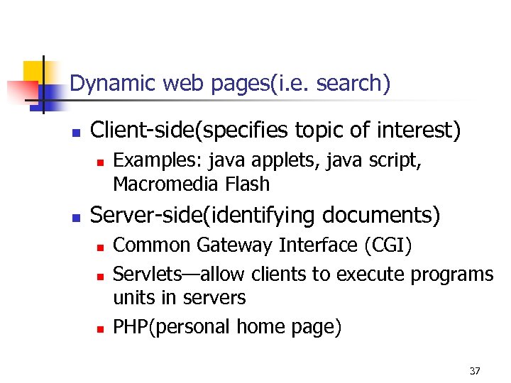 Dynamic web pages(i. e. search) n Client-side(specifies topic of interest) n n Examples: java