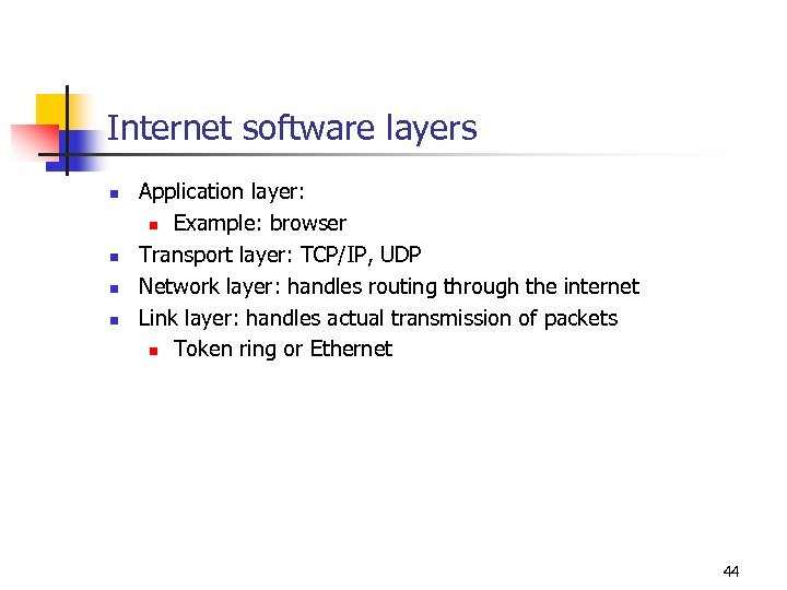 Internet software layers n n Application layer: n Example: browser Transport layer: TCP/IP, UDP