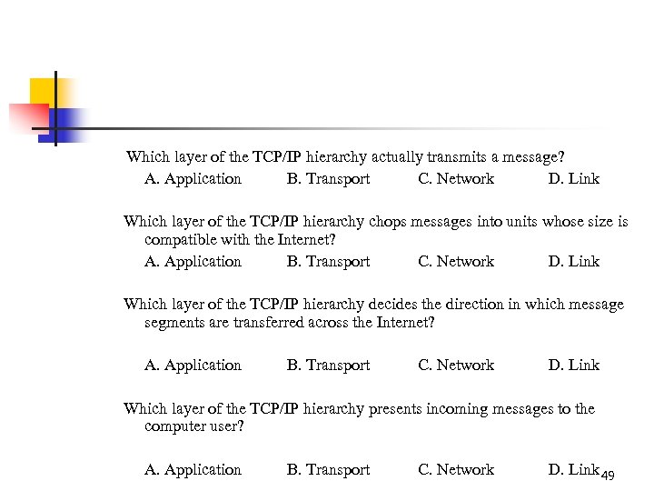  Which layer of the TCP/IP hierarchy actually transmits a message? A. Application B.