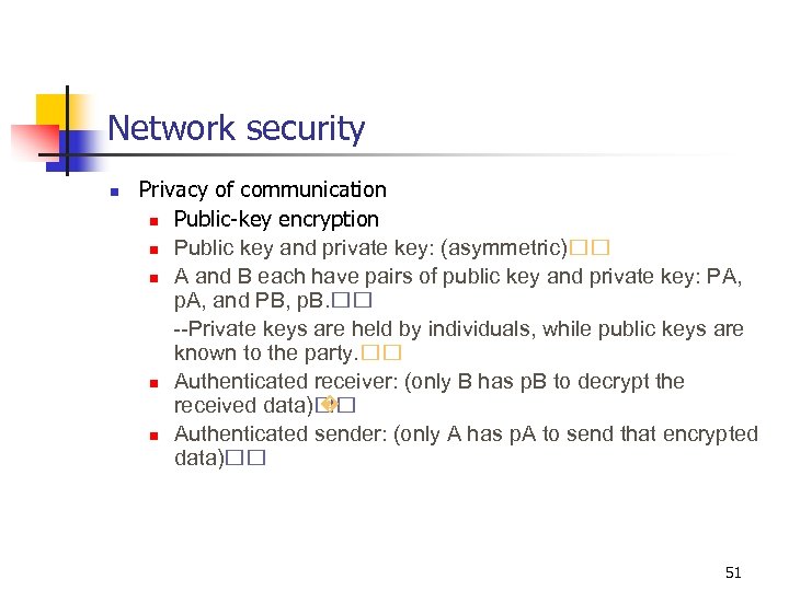 Network security n Privacy of communication n Public-key encryption n Public key and private