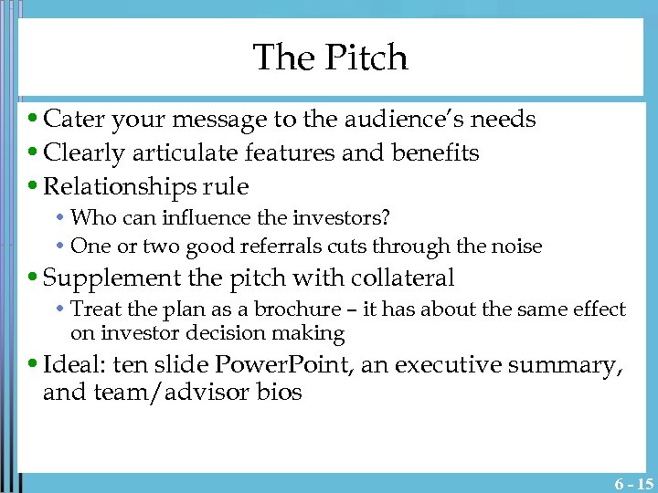 The Pitch • Cater your message to the audience’s needs • Clearly articulate features