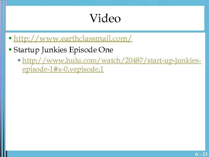 Video • http: //www. earthclassmail. com/ • Startup Junkies Episode One • http: //www.