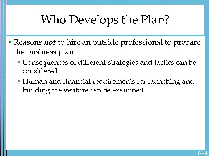 Who Develops the Plan? • Reasons not to hire an outside professional to prepare