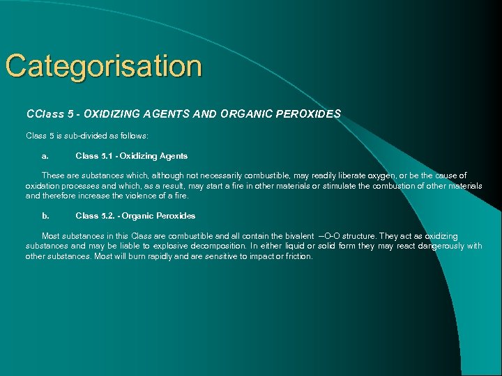 Categorisation CClass 5 - OXIDIZING AGENTS AND ORGANIC PEROXIDES Class 5 is sub-divided as