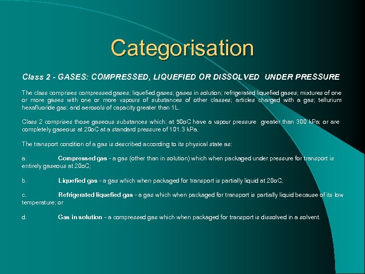 Categorisation Class 2 - GASES: COMPRESSED, LIQUEFIED OR DISSOLVED UNDER PRESSURE The class comprises