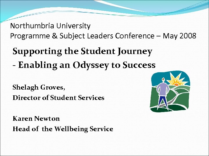 Northumbria University Programme & Subject Leaders Conference – May 2008 Supporting the Student Journey