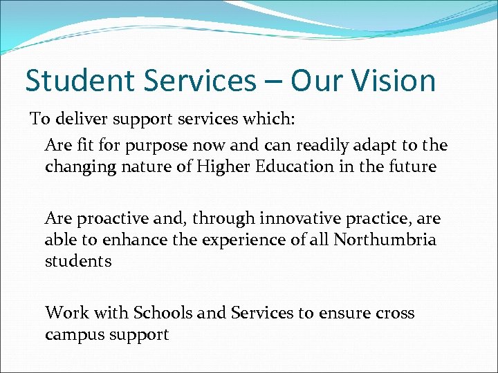 Student Services – Our Vision To deliver support services which: Are fit for purpose