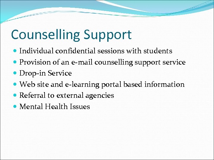 Counselling Support Individual confidential sessions with students Provision of an e-mail counselling support service