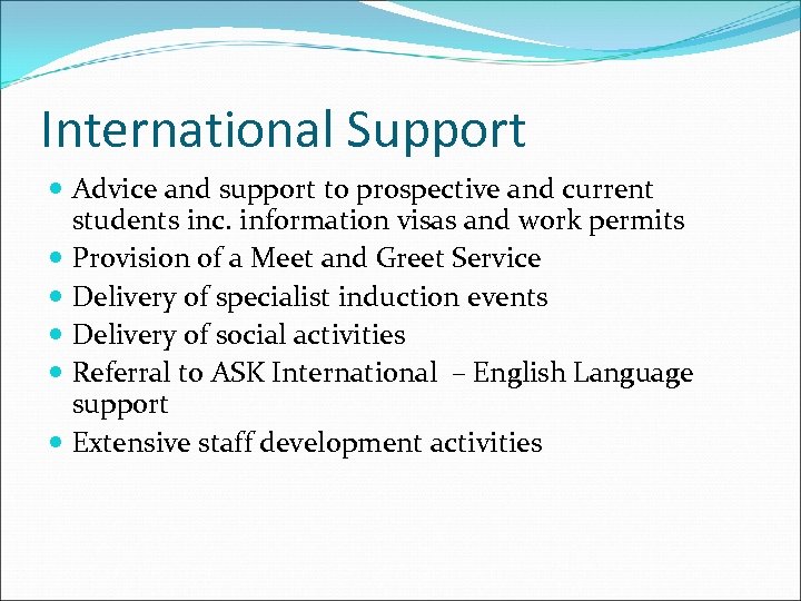 International Support Advice and support to prospective and current students inc. information visas and