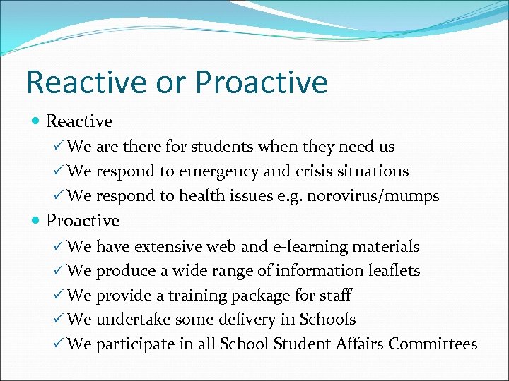 Reactive or Proactive Reactive ü We are there for students when they need us