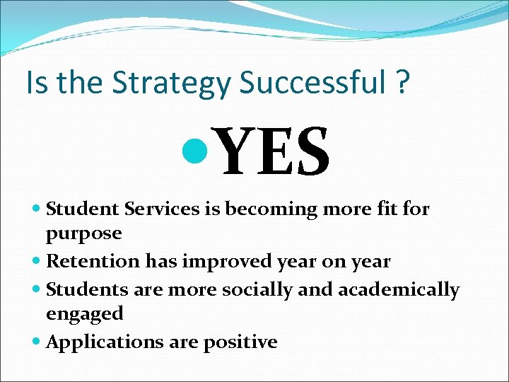 Is the Strategy Successful ? YES Student Services is becoming more fit for purpose