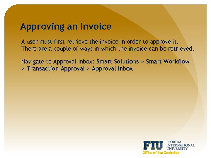 Approving an Invoice A user must first retrieve the invoice in order to approve