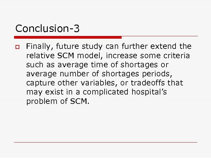 Conclusion-3 o Finally, future study can further extend the relative SCM model, increase some