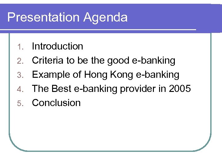 Presentation Agenda 1. 2. 3. 4. 5. Introduction Criteria to be the good e-banking