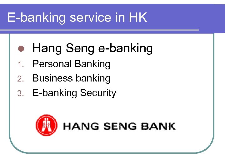 E-banking service in HK l Hang Seng e-banking Personal Banking 2. Business banking 3.