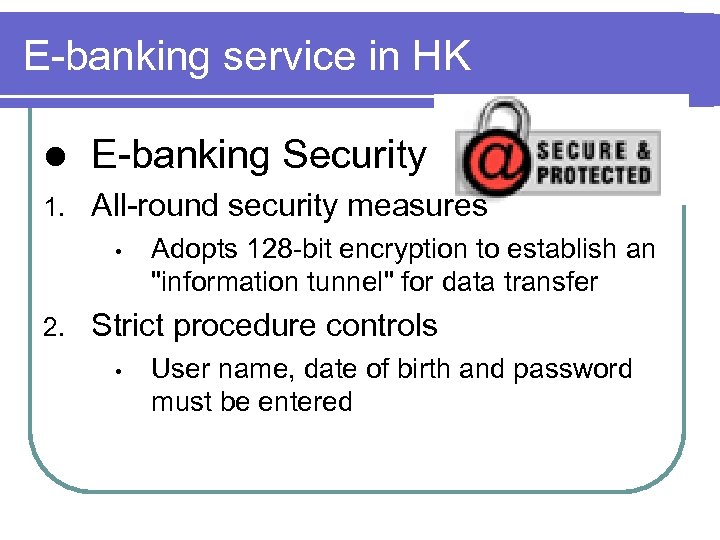 E-banking service in HK l E-banking Security 1. All-round security measures • 2. Adopts