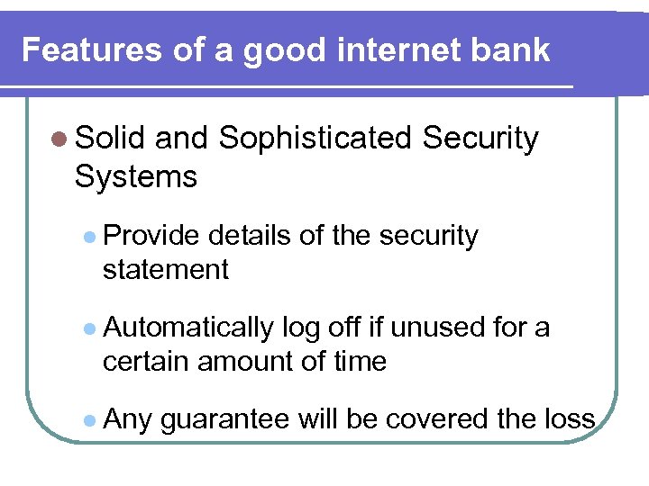 Features of a good internet bank l Solid and Sophisticated Security Systems l Provide