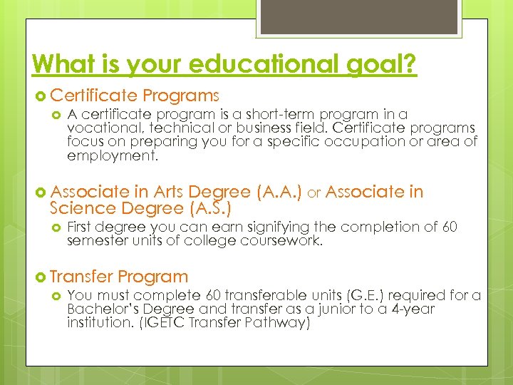 What is your educational goal? Certificate Programs A certificate program is a short-term program
