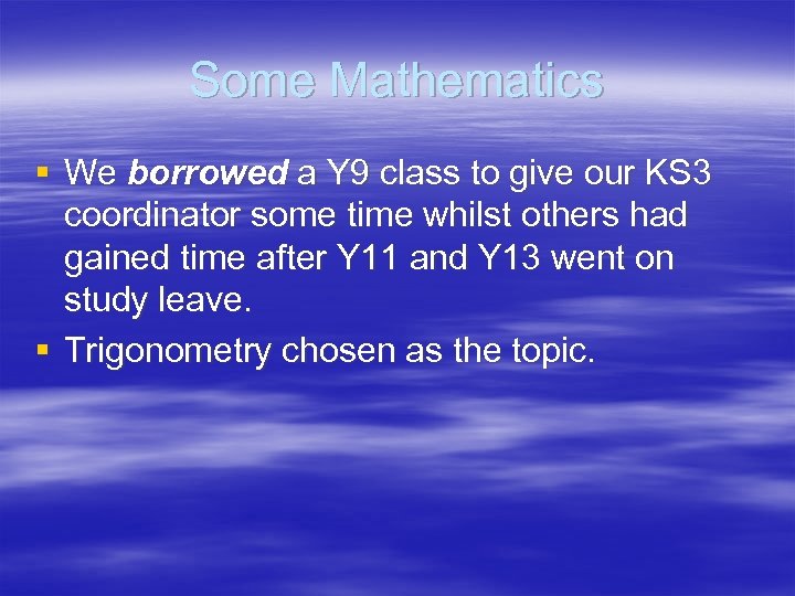 Some Mathematics § We borrowed a Y 9 class to give our KS 3