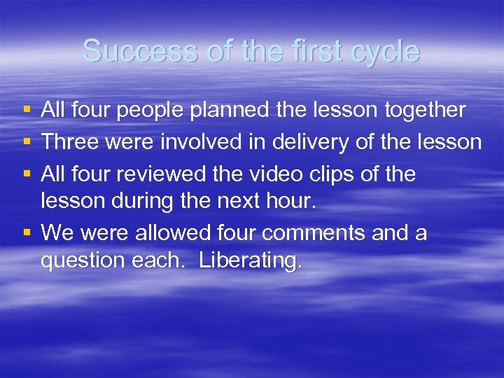 Success of the first cycle § § § All four people planned the lesson