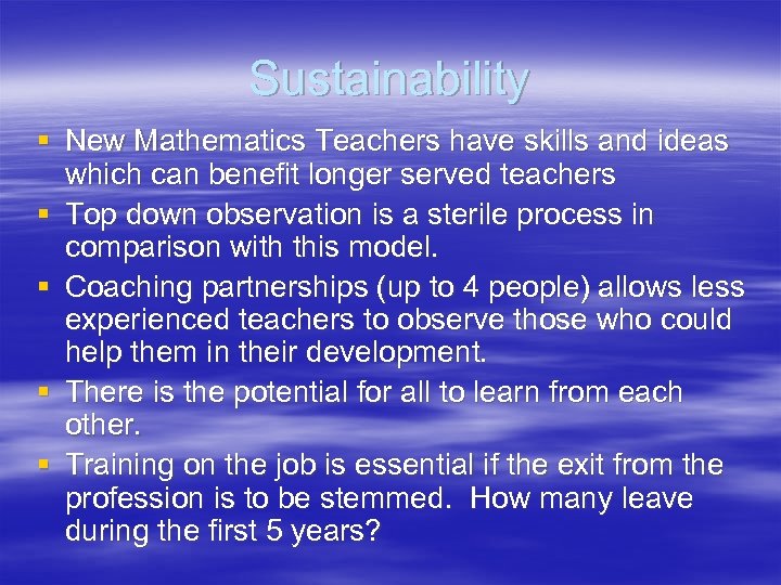 Sustainability § New Mathematics Teachers have skills and ideas which can benefit longer served