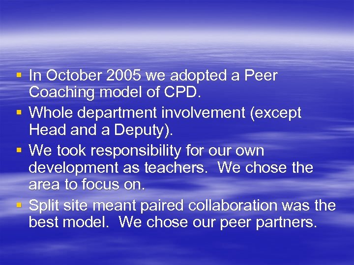 § In October 2005 we adopted a Peer Coaching model of CPD. § Whole