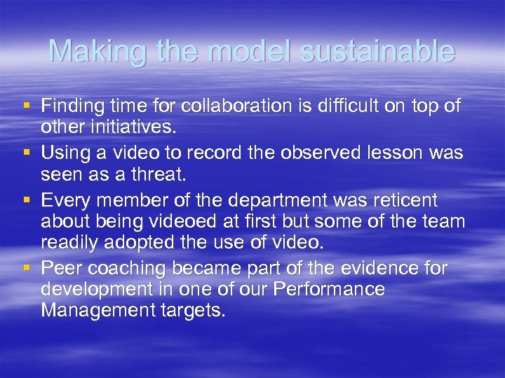 Making the model sustainable § Finding time for collaboration is difficult on top of