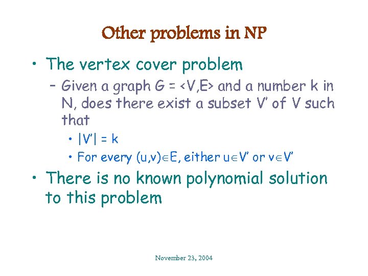Other problems in NP • The vertex cover problem – Given a graph G