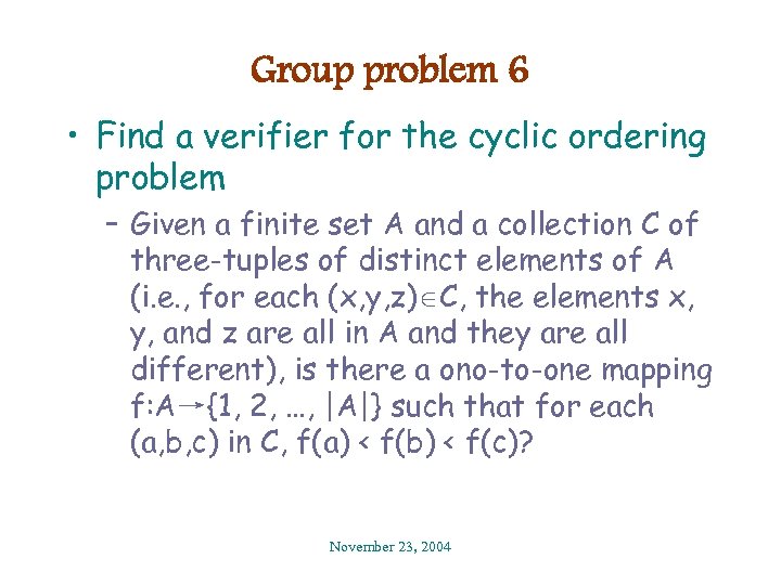 Group problem 6 • Find a verifier for the cyclic ordering problem – Given