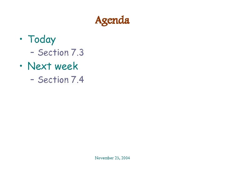 Agenda • Today – Section 7. 3 • Next week – Section 7. 4