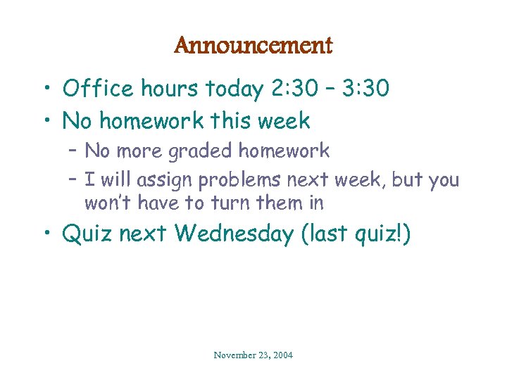 Announcement • Office hours today 2: 30 – 3: 30 • No homework this