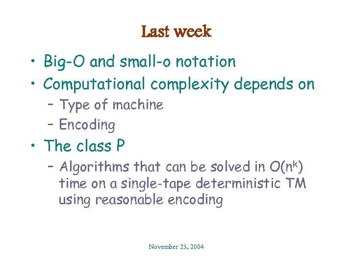 Last week • Big-O and small-o notation • Computational complexity depends on – Type