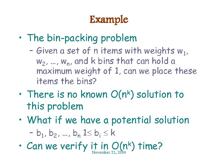 Example • The bin-packing problem – Given a set of n items with weights