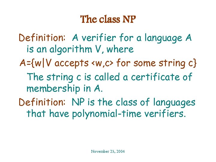 The class NP Definition: A verifier for a language A is an algorithm V,